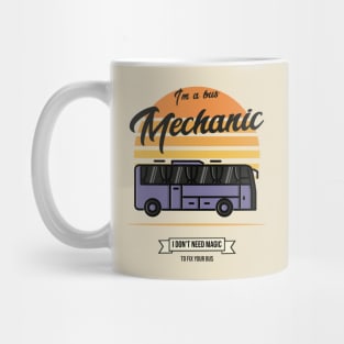 Im a bus mechanic I don't need magic to fix your bus Mug